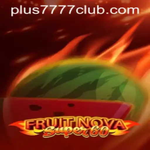 Explore the World of FruitNovaSuper60: A Thrilling Adventure with Plus7777 Club